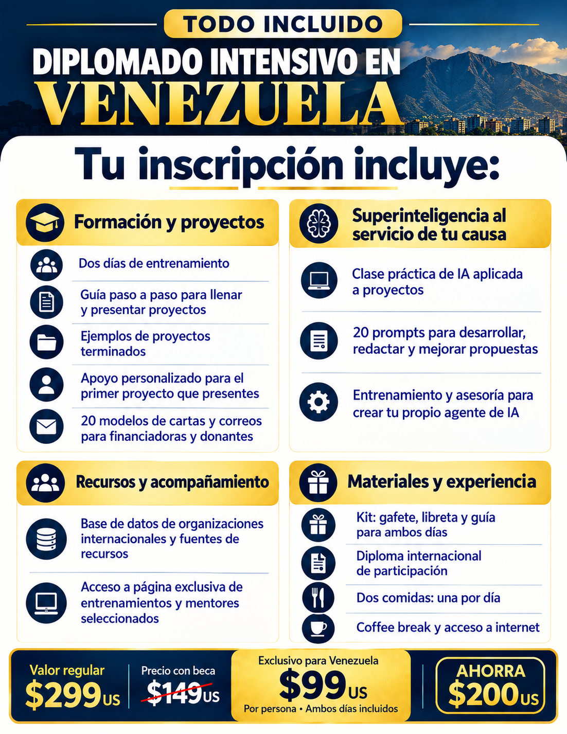 Todo incluido — Diplomado Intensivo en Venezuela: formación y proyectos, superinteligencia al servicio de tu causa, recursos y acompañamiento, materiales y experiencia. Valor regular $299 US, precio exclusivo para Venezuela $99 US por persona, ambos días incluidos. Ahorra $200 US.